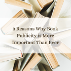 3 Reasons Why Book Publicity is More Important Than Ever