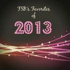 FSB's Favorites of 2013 FSB's Favorites of 2013