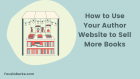 How to Use Your Author Website to Sell More Books