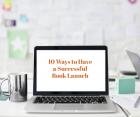 10 Easy Steps for a Successful Book Launch 10 Easy Steps for a Successful Book Launch