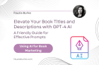 Elevate Your Book Titles and Descriptions with GPT-4 AI: A Friendly Guide to Effective Prompts