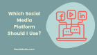Which Social Media Platforms Should I Use?